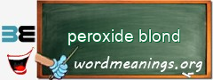 WordMeaning blackboard for peroxide blond